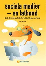 Sociala medier - en lathund : guide till Facebook, Linkedln, Twitter, bloggar med mera