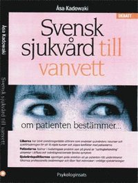 Svensk sjukv�rd till vanvett  : om patienten best�mmer