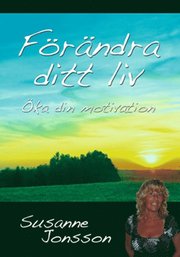 F�r�ndra ditt liv : �ka din motivation (h�ftad)