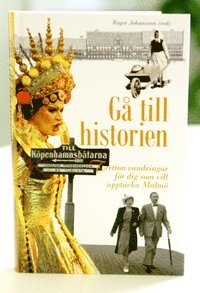 G� till historien. Tolv vandringar f�r dig som vill uppt�cka Malm�. (inbunden)
