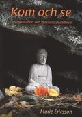 Kom och se : om meditation och theravadabuddhism