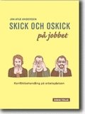 Skick och oskick p� jobbet : konfliktbehandling p� arbetsplatsen