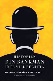 Historien din bankman inte vill ber�tta (inbunden)