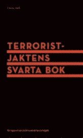Terroristjaktens svarta bok : en rapport om 10 �rs svensk terroristjakt (h�ftad)