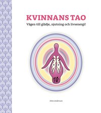 Kvinnans Tao : V�gen till gl�dje, njutning och livsenergi (inbunden)