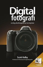 Digitalfotografi - L�r dig yrkesfotografernas hemligheter (h�ftad)