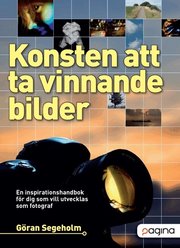 Konsten att ta vinnande bilder - En inspirationshandbok f�r dig som vill ut (h�ftad)