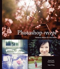 Photoshop-recept - Moderna effekter f�r dina bilder