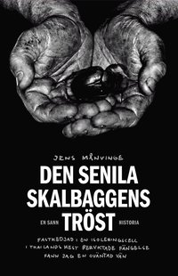 Den senila skalbaggens tr�st : fastkedjad i en isoleringscell i Thailands mest beryktade f�ngelse fa (pocket)
