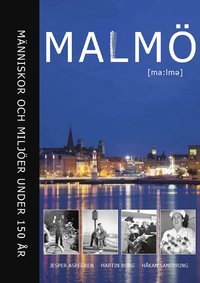 Malm� : m�nniskor och milj�er under 150 �r (inbunden)