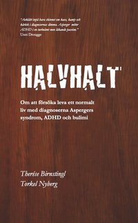 Bokomslag Halvhalt - Om att försöka leva ett normalt liv med diagnoserna Aspergers syndrom, ADHD och bulimi (häftad)