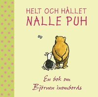 Helt och h�llet Nalle Puh : en bok om Bj�rnen inombords (inbunden)
