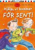 Hj�lp, vi kommer f�r sent!