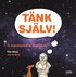 T�nk sj�lv : en inspirationsbok f�r unga filosofer
