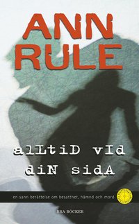 Alltid vid din sida : en sann ber�ttelse om besatthet, h�mnd och mord (pocket)