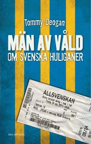 M�n av v�ld : om svenska huliganer (inbunden)