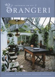 Dr�mmen om ett orangeri : v�xterna, maten, sk�tsel, byggtips, historik