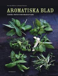 Aromatiska blad : en bok om f�rska �rter i maten (inbunden)