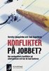 Konflikter p� jobbet? : om vardagslivets konflikter p� arbetsplatsten och hur de kan hanteras