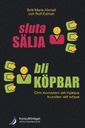 Sluta s�lja - bli k�pbar : om konsten att hj�lpa kunder att k�pa (h�ftad)