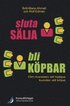 Sluta s�lja - bli k�pbar : om konsten att hj�lpa kunder att k�pa