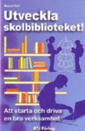 Utveckla skolbiblioteket! : att starta och driva en bra verksamhet (h�ftad)