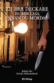 221 bra deckare du b�r l�sa innan du m�rdas : boktips fr�n Svenska Deckarakademin (h�ftad)