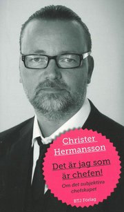 Det �r jag som �r chefen! : om det subjektiva chefskapet (h�ftad)