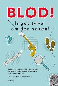 Blod! Inget tvivel om den saken : svenska deckare f�r barn och ungdom fr�n Kalle Blomkvist till gatug�ngen (h�ftad)