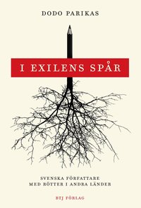 I exilens sp�r : svenska f�rfattare med r�tter i andra l�nder (inbunden)