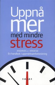Uppn� mer med mindre stress : en handbok i uppm�rksamhetstr�ning (h�ftad)