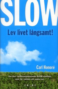 Slow : lev livet l�ngsamt (inbunden)