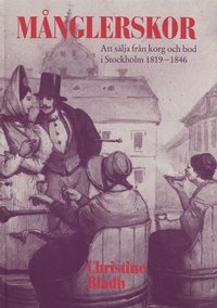 M�nglerskor : att s�lja fr�n korg och bod i Stockholm 1819-1846 (inbunden)