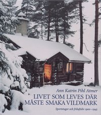 Livet som leves d�r m�ste smaka vildmark (inbunden)