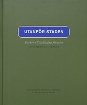 Stockholms Tekniska Historia 7 : Utanf�r Staden : Parker I Stockholms F�ror (inbunden)