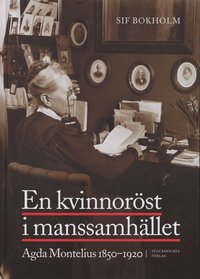 Kvinnor�st I Manssamh�llet : Agda Montelius 1850-1920 (inbunden)