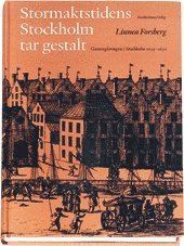 Stormaktstidens Stockholm Tar Gestalt : Gaturegleringen I Stockholm 1625-16 (inbunden)