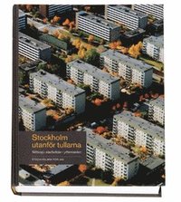 Stockholm utanf�r tullarna : nittiosju stadsdelar i ytterstaden (inbunden)