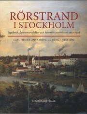 R�rstrand i Stockholm : tegelbruk, fajansmanufaktur och keramisk storindustri 1270-1926 (inbunden)