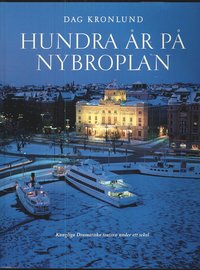 Hundra �r p� Nybroplan : Kungliga Dramatiska teatern under ett sekel (inbunden)