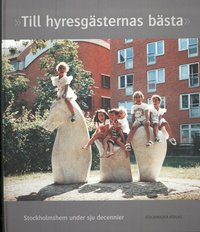 Till hyresg�sternas b�sta : Stockholmshem under sju decennier (inbunden)