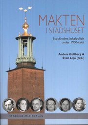 Makten i stadshuset : Stockholms lokalpolitik under 1900-talet (h�ftad)