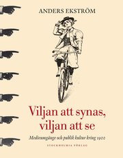 Viljan att synas, vilan att se : medieumg�nge och publik kultur kring 1900 (inbunden)
