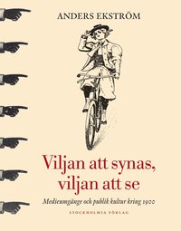 Viljan att synas, vilan att se : medieumg�nge och publik kultur kring 1900 (inbunden)