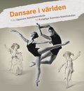 Dansare i vrlden : frn Operans Balettelevskola till Kungliga Svenska Balettskolan