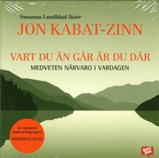 Vart du �n g�r �r du d�r : medveten n�rvaro i vardagen (ljudbok)