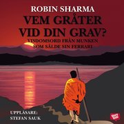 Vem gr�ter vid din grav? : visdomsord fr�n munken som s�lde sin Ferrari (ljudbok)