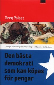 Den b�sta demokrati som kan k�pas f�r pengar : sanningen om finanshajarna, globaliseringen och busarna i storf�retagen (inbunden)