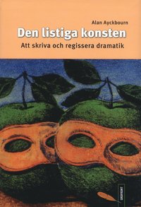 Den listiga konsten : att skriva och regissera dramatik