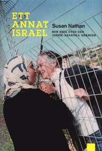 Ett annat Israel : min resa �ver den judisk-arabiska gr�nsen (inbunden)